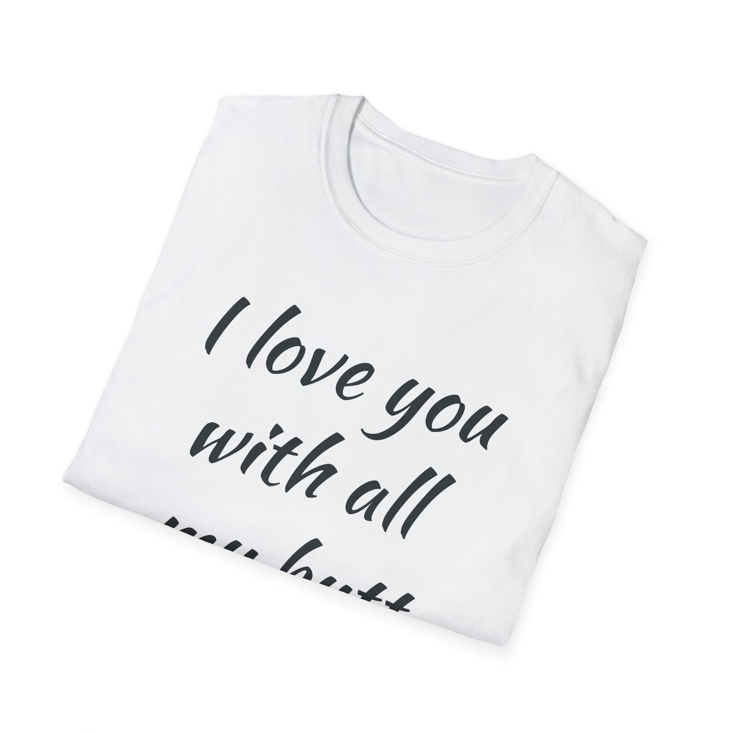 I Love You With All My Butt – Unisex T-Shirt