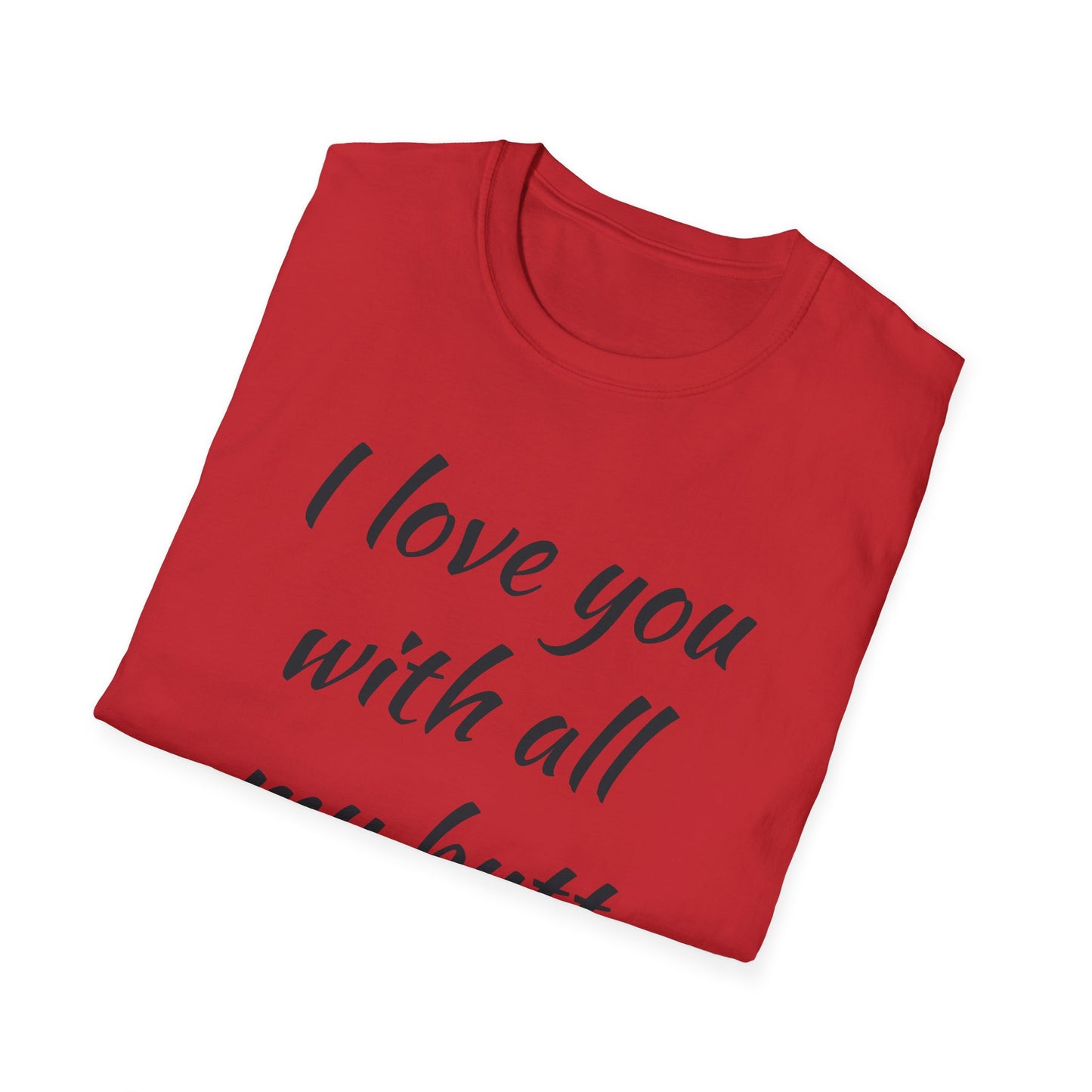 I Love You With All My Butt – Unisex T-Shirt