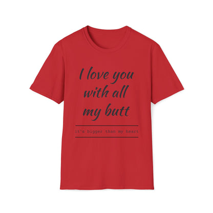I Love You With All My Butt – Unisex T-Shirt
