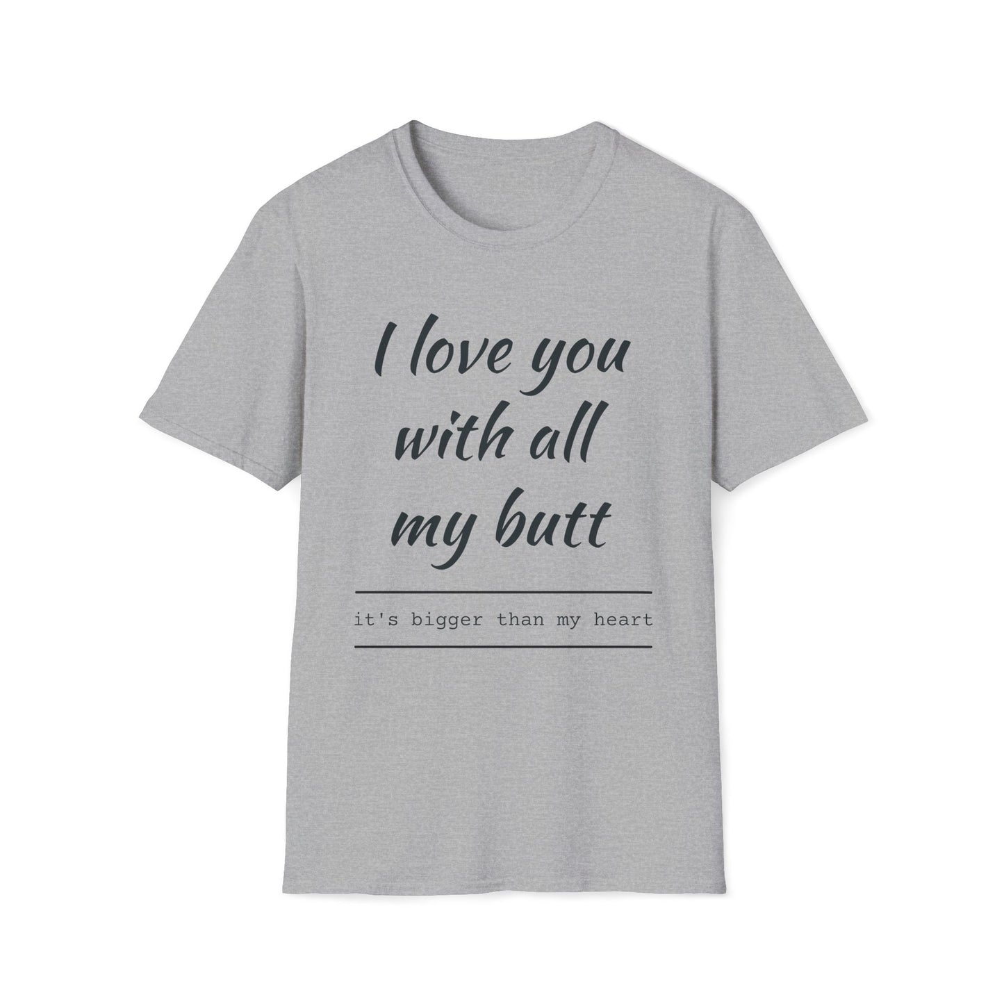 I Love You With All My Butt – Unisex T-Shirt