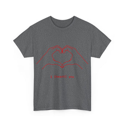 I ❤️ You – Unisex T-Shirt