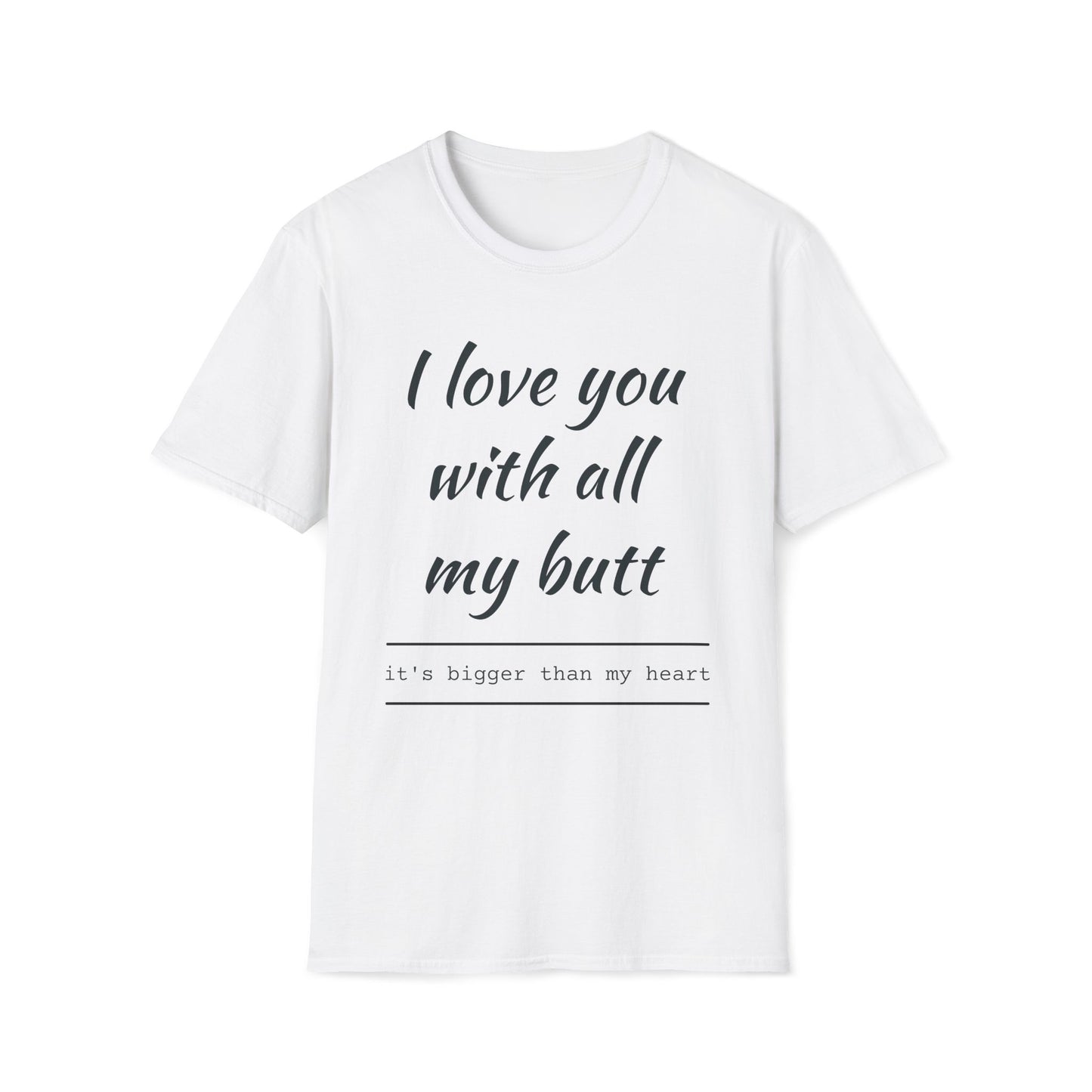 I Love You With All My Butt – Unisex T-Shirt