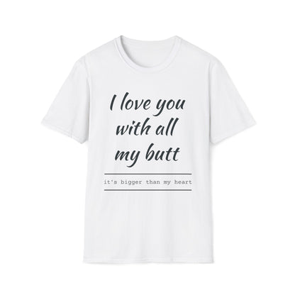 I Love You With All My Butt – Unisex T-Shirt