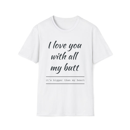 I Love You With All My Butt – Unisex T-Shirt